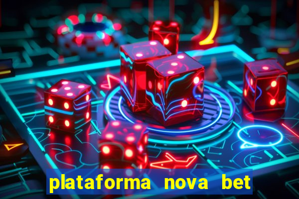 plataforma nova bet com bonus de cadastro